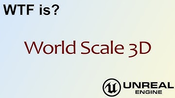 WTF Is? World Scale 3D in Unreal Engine 4 ( UE4 )