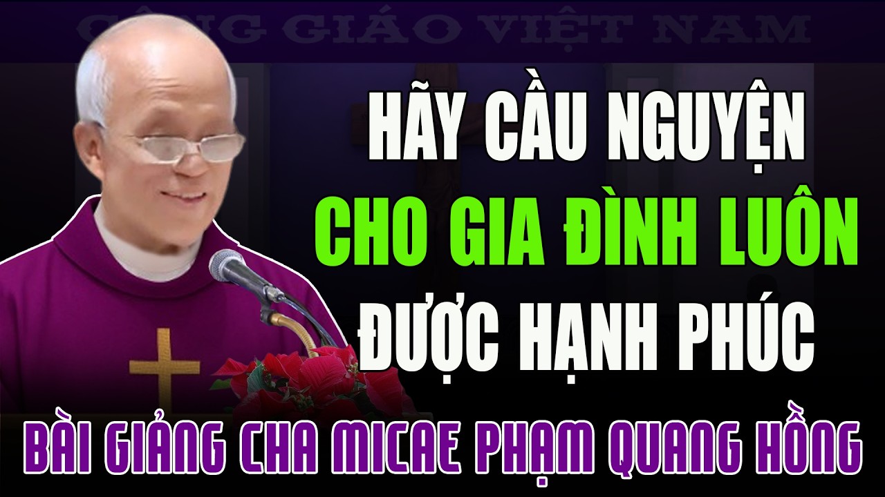 Mùa Chay Hãy Cầu Nguyện Cho Gia Đình Được Hạnh Phúc - Bài Giảng Tĩnh Tâm Cha Phạm Quang Hồng