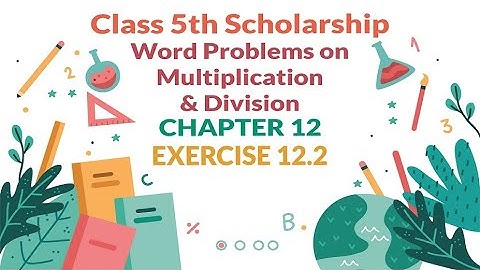 5th Scholarship Maths Chapter 12 | Exercise 12.2 | Word problems on Multiplication and Division