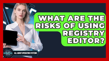 What Are The Risks Of Using Registry Editor? - All About Operating Systems