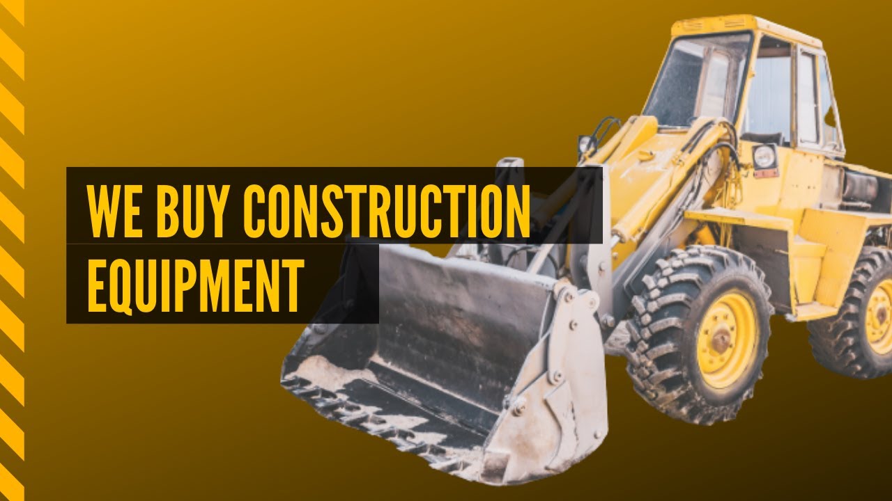 We Buy Construction Equipment YouTube