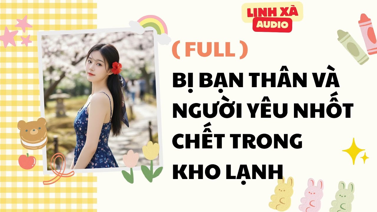 [TRỌNG SINH] Bị Bạn Thân Và Người Yêu Nhốt Chết Trong Kho Lạnh | Linh Xà Audio