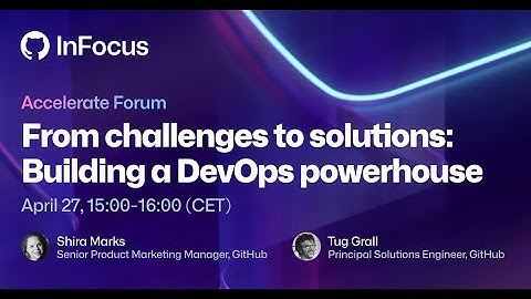 From challenges to solutions  Building a DevOps powerhouse | GitHub InFocus