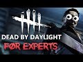 Dead by daylight for experts