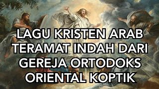 TARANIM (Lagu rohani Kristen Arab) SANGAT INDAH→ Gereja Ortodoks Oriental Koptik 'Ya Robbu Arham'