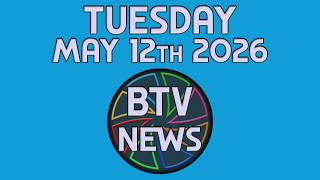 BTV News 05/12/26