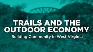 Trails and the Outdoor Economy – Building Community in West Virginia