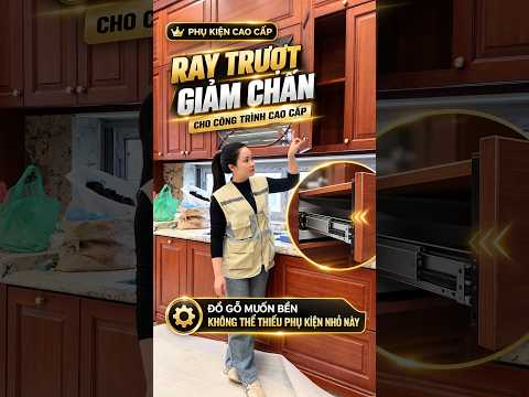Đồ Gỗ Muốn Bền? Đừng Bỏ Qua Ray Trượt Giảm Chấn Cho Công Trình Cao Cấp