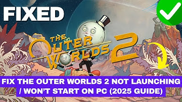 Fix The Outer Worlds 2 Not Launching / Won’t Start on PC (2025 Guide)
