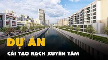Dự án cải tạo rạch Xuyên Tâm ở TP.HCM: nhìn hiện trạng thấy ớn, nhìn phối cảnh thấy mê