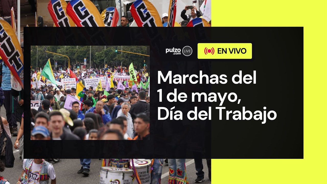 EN VIVO: Marchas del 1 de mayo por Día del Trabajo; Gobierno Petro se ...