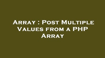 Array : Post Multiple Values from a PHP Array