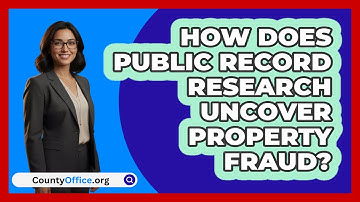 How Does Public Record Research Uncover Property Fraud? - CountyOffice.org