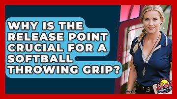 Why Is The Release Point Crucial For A Softball Throwing Grip? - Softball Basics and Beyond