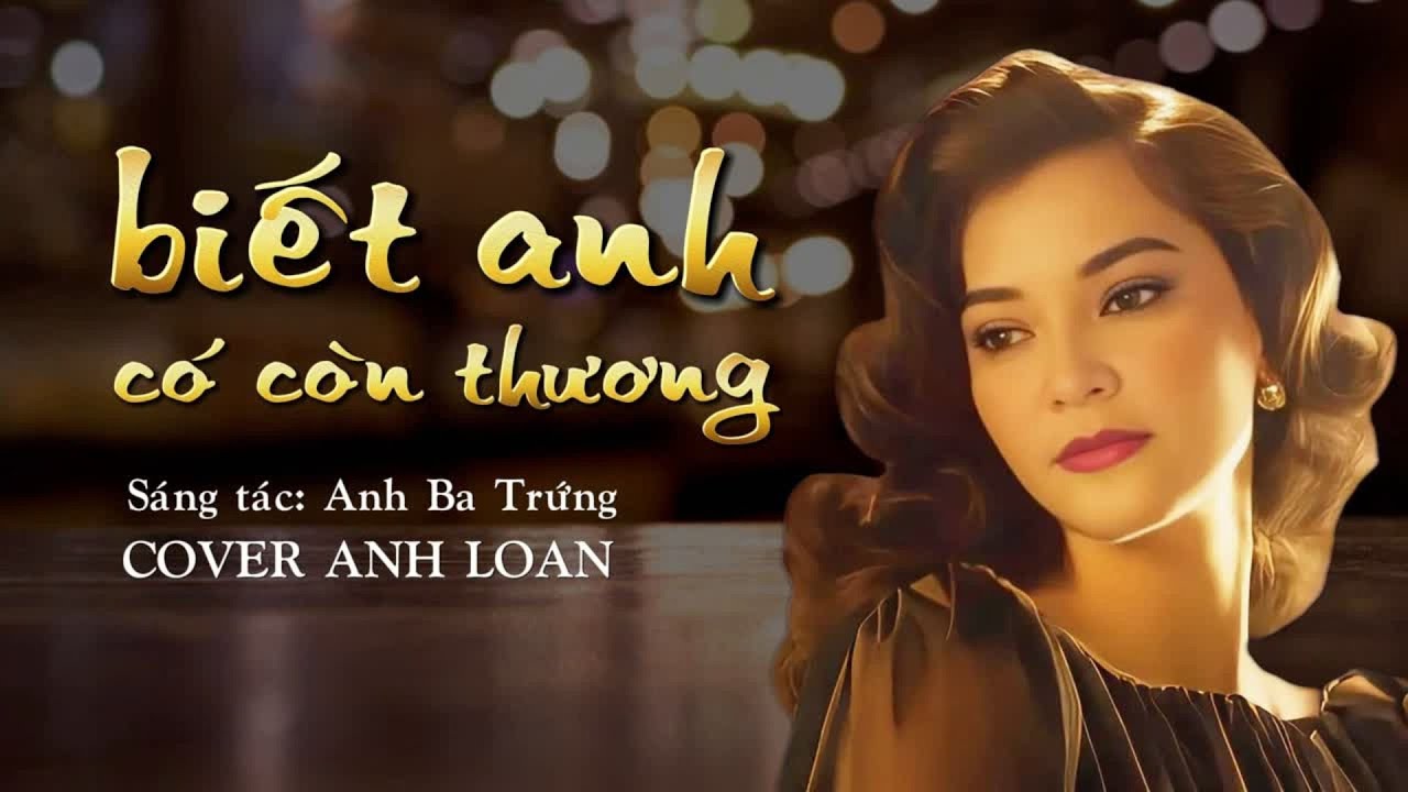 BIẾT ANH CÓ CÒN THƯƠNG ( St Anh Ba Trứng ) Anh Loan Cover ♪ Lyrics Video