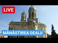 🔴 LIVE de la MĂNĂSTIREA DEALU - Loc încărcat de istorie