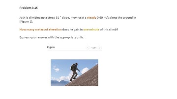 Mastering Physics Climbing up a Steep Problem 3.15