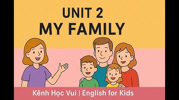 Unit 2 – My Family | English Grade 2 | Lesson for Kids | Kênh Học Vui #englishforkids #hoctienganh
