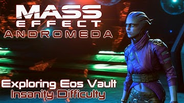 Exploring Eos Vault - Mass Effect: Andromeda - Insanity Difficulty - Episode 5