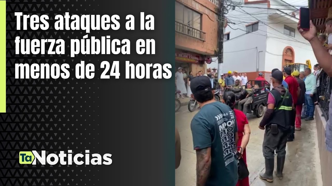 Tres ataques a la fuerza pública en menos de 24 horas - Teleantioquia ...