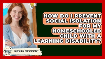 How Do I Prevent Social Isolation For My Homeschooled Child With A Learning Disability?