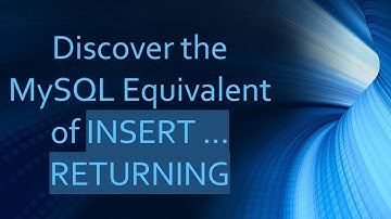 Discover the MySQL Equivalent of INSERT ... RETURNING