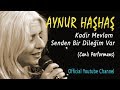 Aynur haha  kadir mevlam senden bir dileim var canl performans