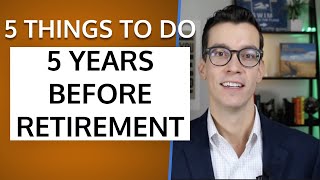 5 Things To Do 5 Years Before Retirement