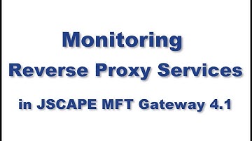 Monitoring Reverse Proxy Services in JSCAPE MFT Gateway 4.1