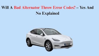 Will A Bad Alternator Throw Error Codes? – Yes And No Explained