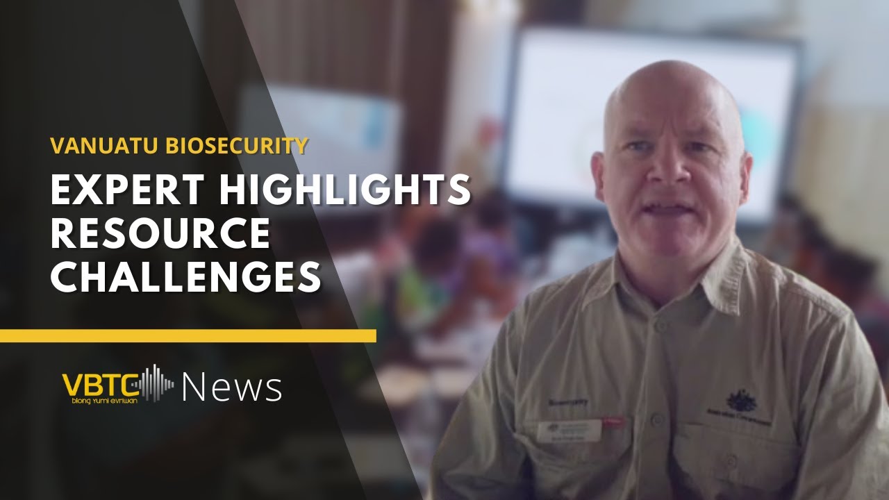 Australian expert highlights resource challenges facing Vanuatu biosecurity | VBTC News