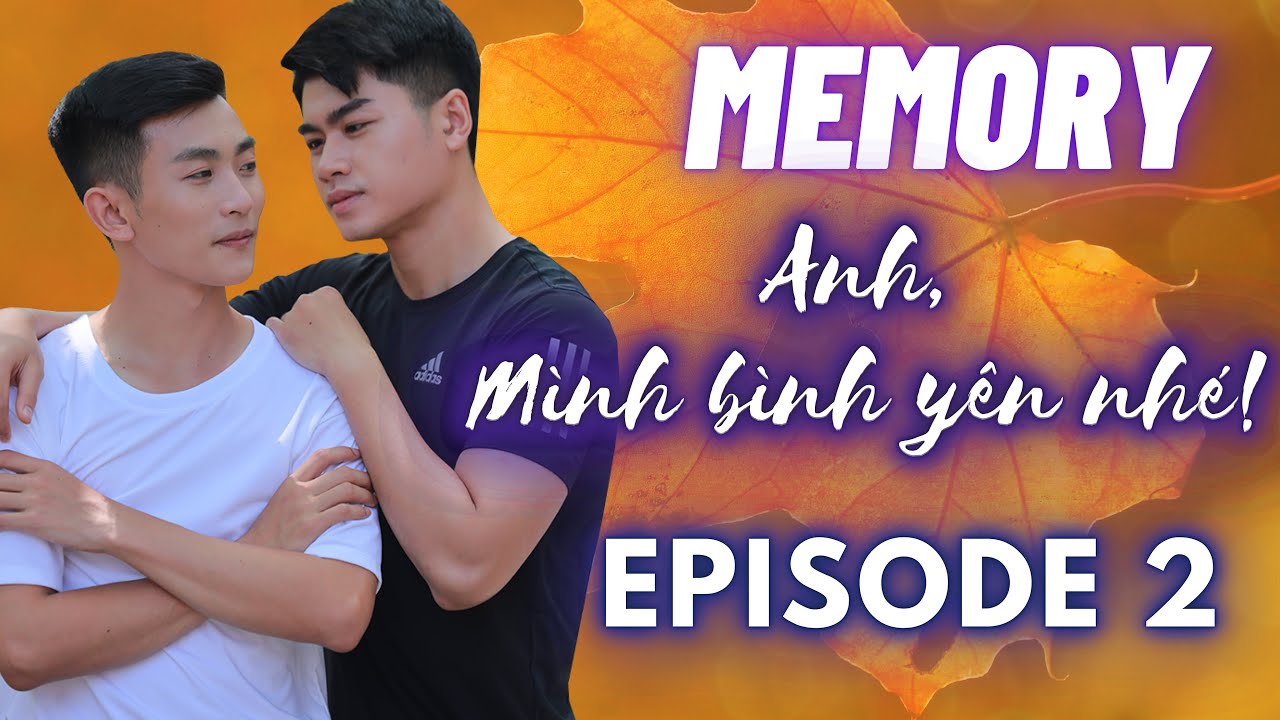 ANH, MÌNH BÌNH YÊN NHÉ! - MEMORY | Episode 02 [WEB DRAMA BOY LOVE VIETNAM]