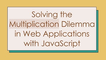 Solving the Multiplication Dilemma in Web Applications with JavaScript