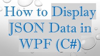 How to Display JSON Data in WPF (C#)