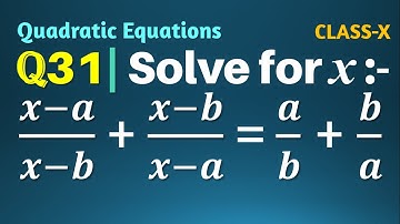Q31 | Solve for x : (x-a)/(x-b)+(x-b)/(x-a)=a/b+b/a | Quadratic Equations