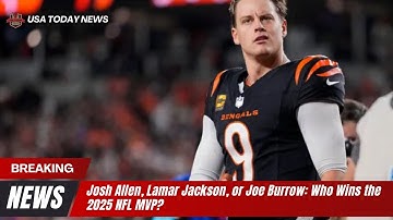 Josh Allen, Lamar Jackson, or Joe Burrow: Who Wins the 2025 NFL MVP? । USA TODAY NEWS