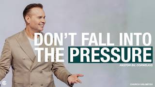 Don't Fall Into the Pressure | Church Unlimited | Pastor Bil Cornelius