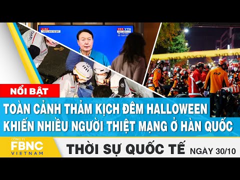 Du Lieu Tau Bien - Thời sự quốc tế 30/10 | Toàn cảnh thảm kịch đêm Halloween khiến nhiều người thiệt mạng ở Hàn Quốc