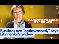 Anti-war voices are struggling to be heard in Russia|They are &quot;brainwashed,&quot; says Litvinenko&#39;s widow