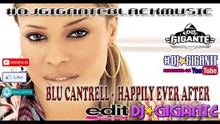 BLU CANTRELL -  HAPPILY EVER AFTER ♫ Remix Versão  By Charme Com DJ★GIGANTE Black Music