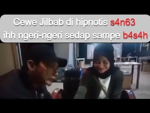 cewe jilbab di hipnotis s4n63 ihh ngeri-ngeri sedap sampe b4s4h