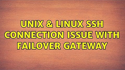Unix & Linux: SSH connection issue with failover gateway (2 Solutions!!)