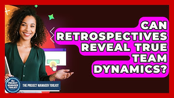 Can Retrospectives Reveal True Team Dynamics? - The Project Manager Toolkit