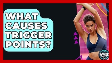 What Causes Trigger Points? - Running Beyond Limits