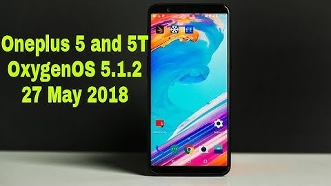 Oneplus 5T and 5 OxygenOS 5.1.2 Update | English
