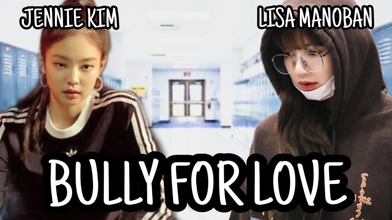 JENLISA ONESHOT: BULLY FOR LOVE (3K SUBS)(JENLISA DAY SPECIAL)