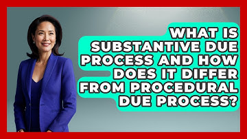 What Is Substantive Due Process And How Does It Differ From Procedural Due Process?