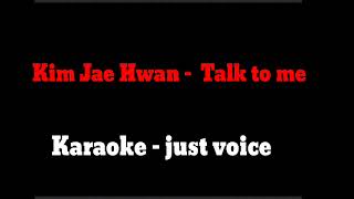 Kim Jae Hwan  나에게 말해요 Talk to me karaoke just voice by JMJV KARAOKE