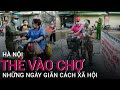 Dịch Covid-19: Cận cảnh người dân Hà Nội đi chợ bằng "tem phiếu", chia ngày chẵn lẻ |  VTC Now