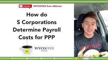 How do S Corporations Determine Payroll Costs for PPP - Paycheck Protection Program Loan Update